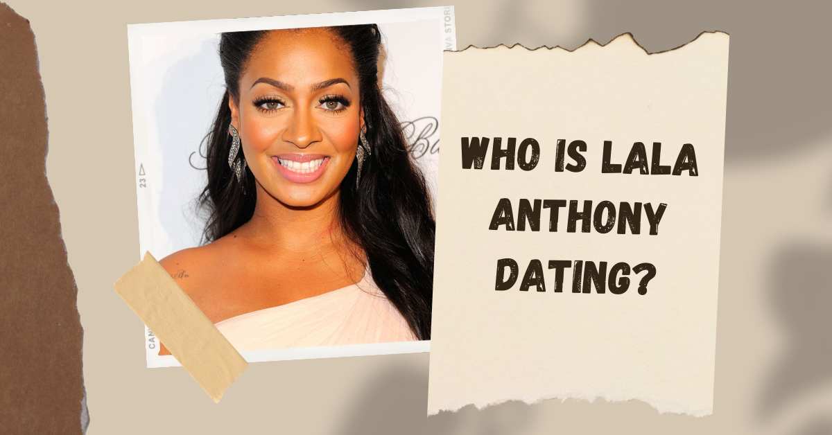 Who is Lala Anthony Dating?