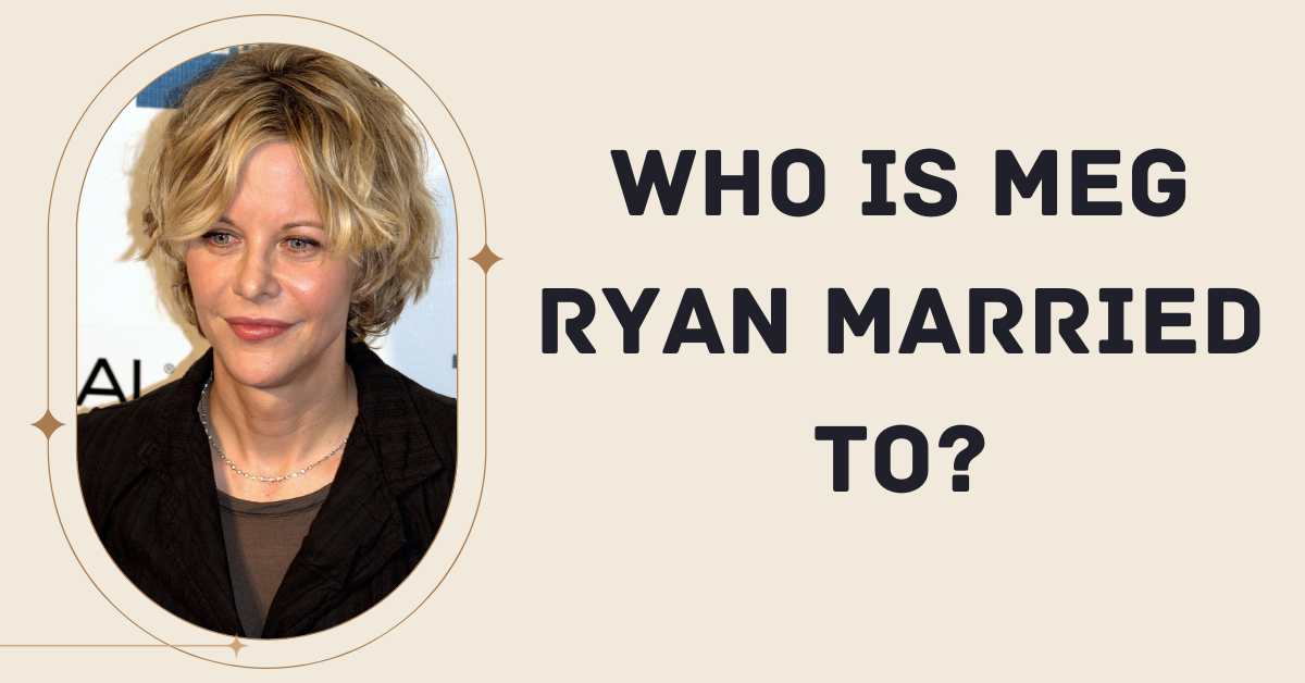 Who is Meg Ryan Married to?