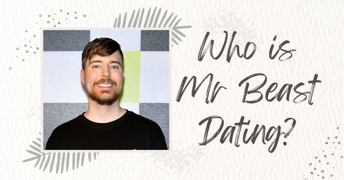 Who is Mr Beast Dating?