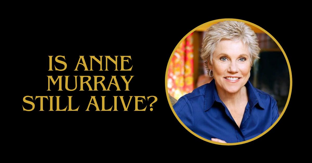 is anne murray still alive