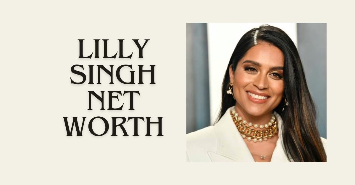 lilly singh net worth