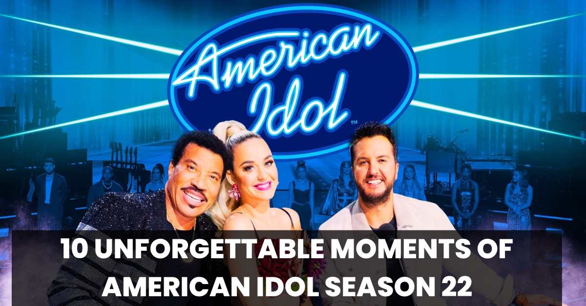 10 Unforgettable Moments of American Idol Season 22