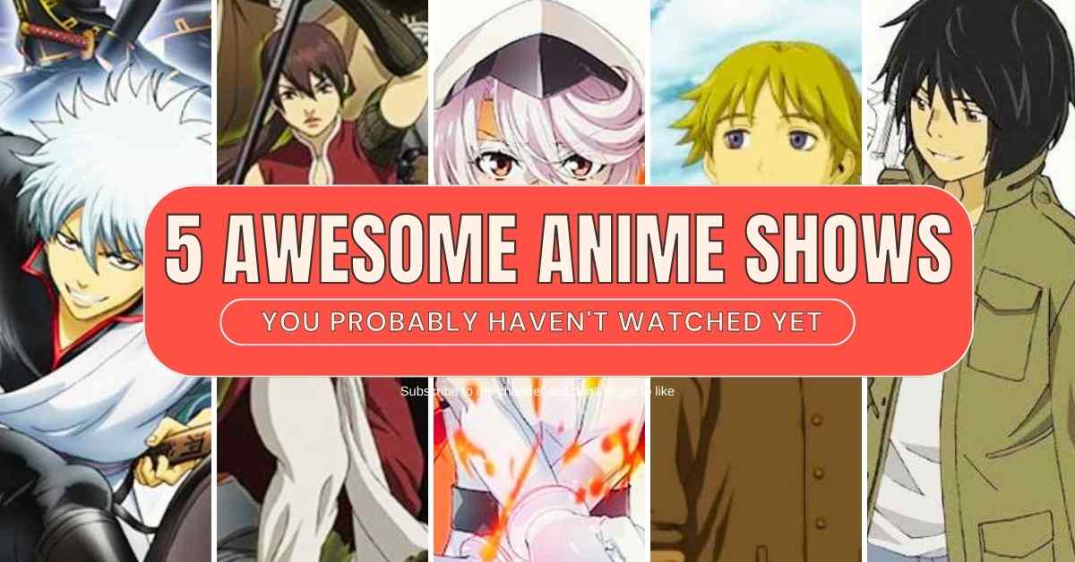 5 Awesome Anime Shows You Probably Haven't Watched Yet