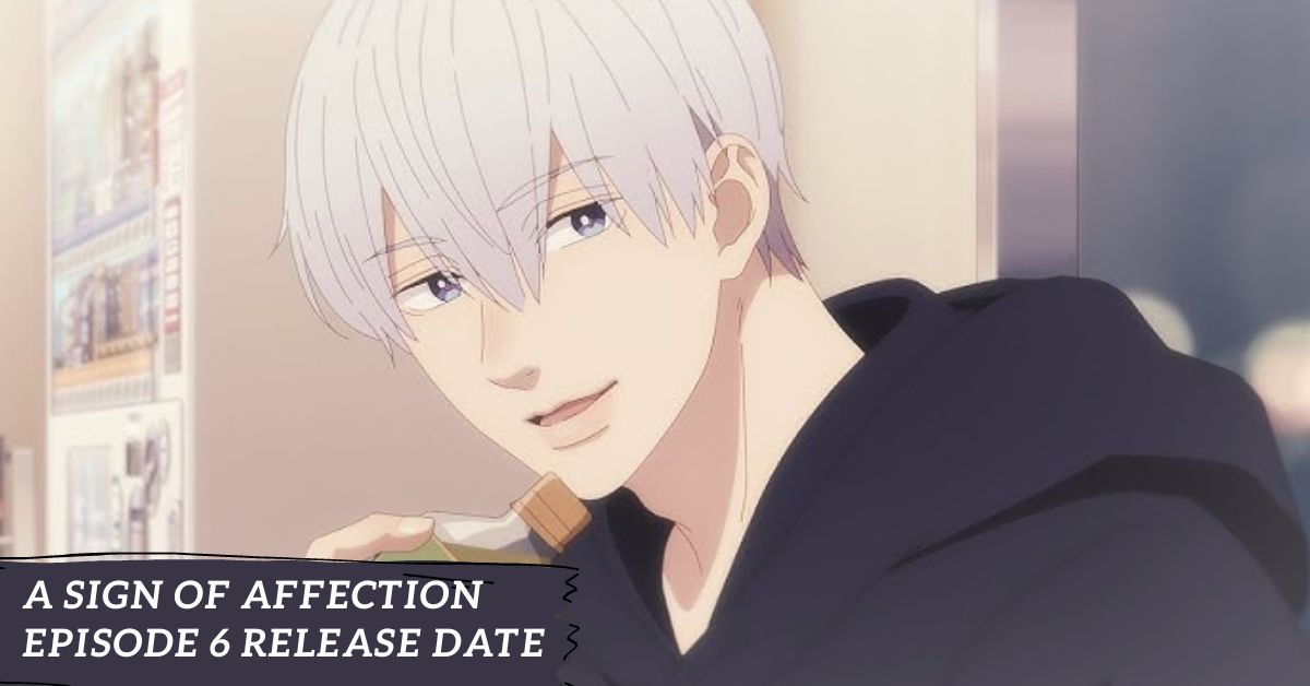 A Sign Of Affection Episode 6 Release Date