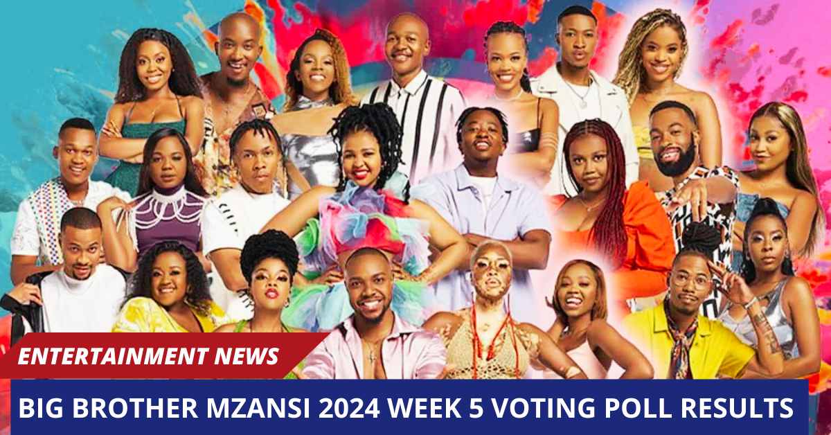 Big Brother Mzansi 2024 Week 5 Voting Poll Results