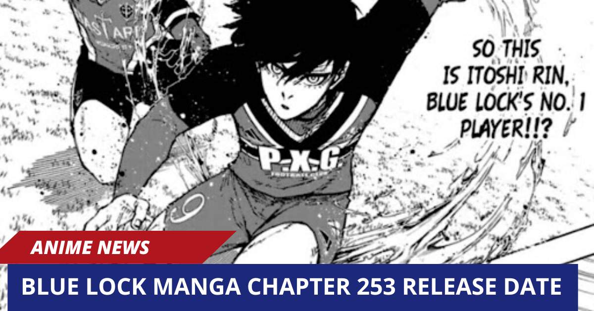 Blue Lock Manga Chapter 253 Release Date