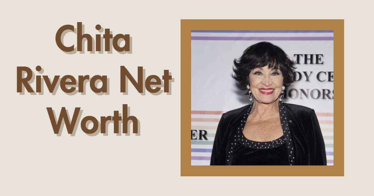 Chita Rivera Net Worth