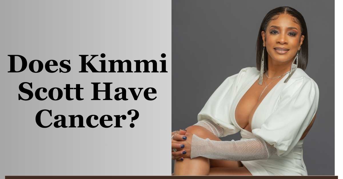 Does Kimmi Scott Have Cancer?