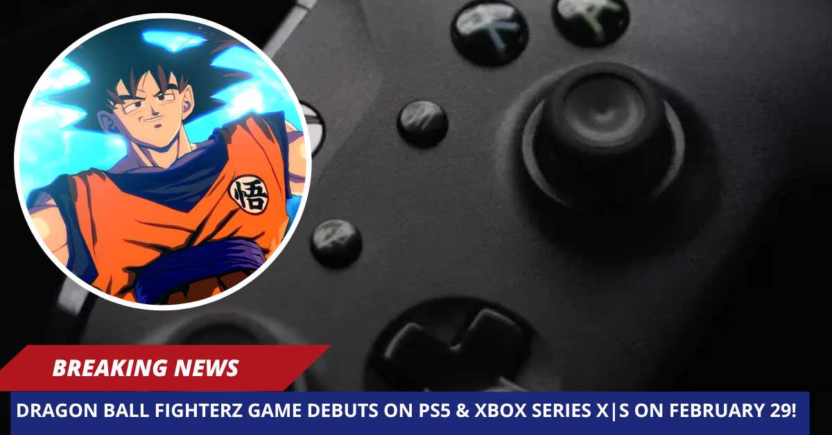 Dragon Ball FighterZ Game Debuts on PS5 & Xbox Series XS on February 29