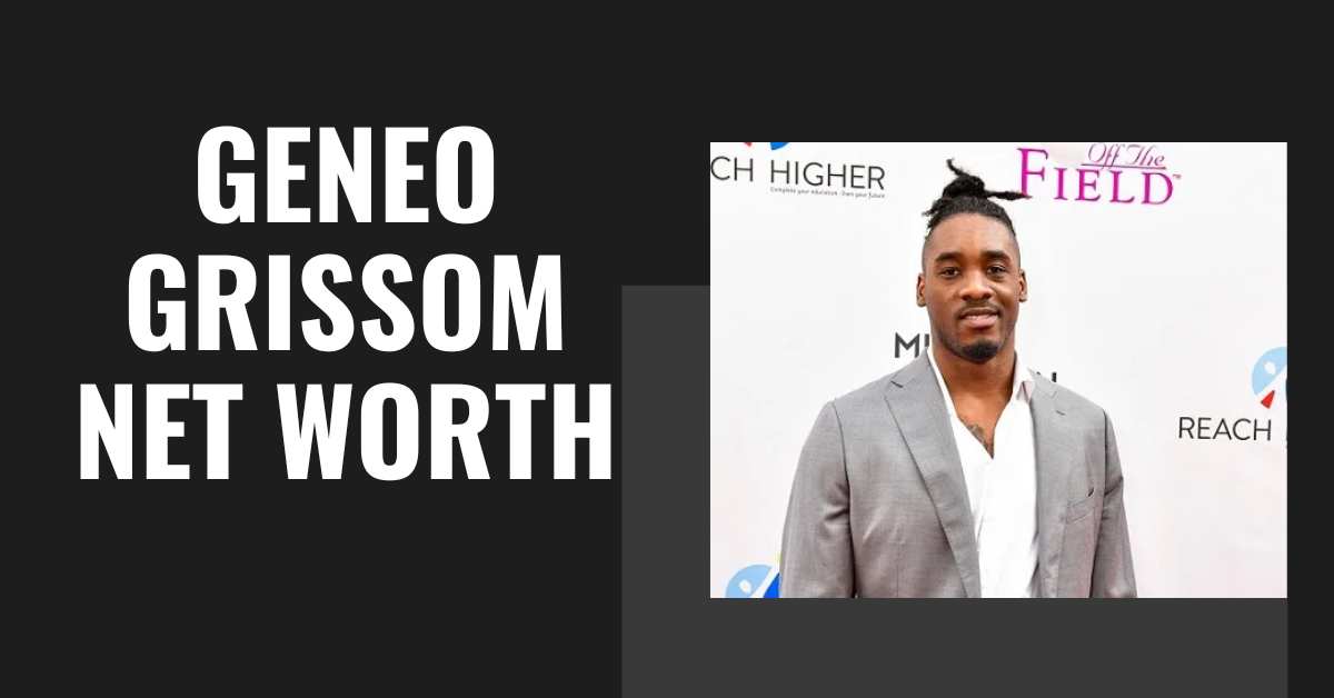 Geneo Grissom Net Worth