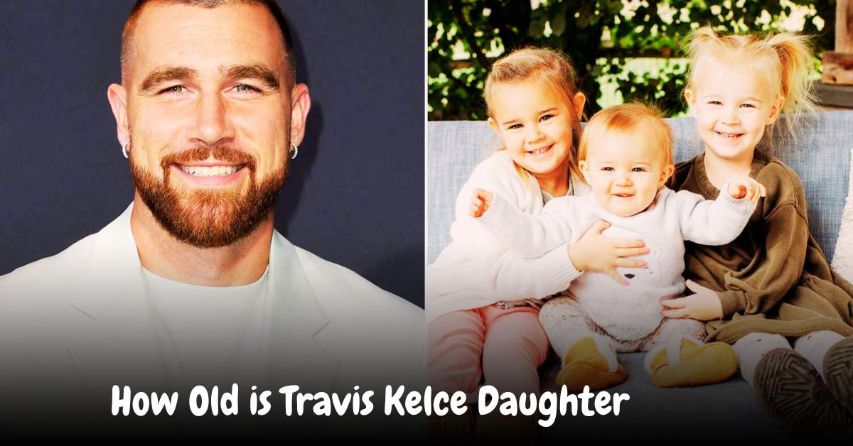 How Old is Travis Kelce Daughter