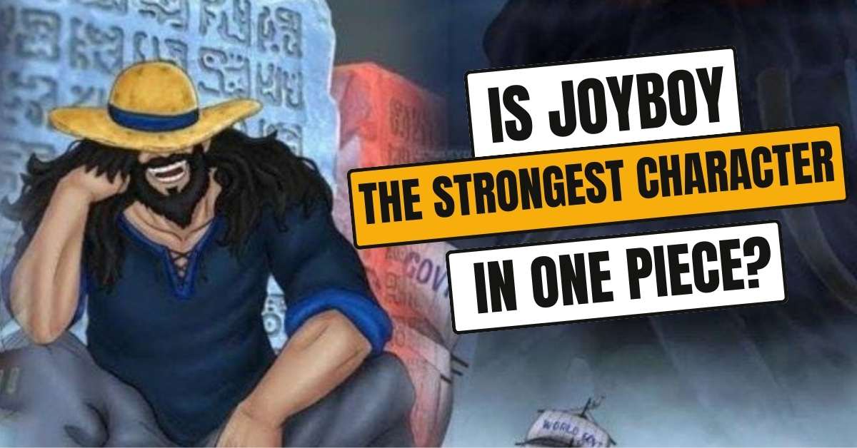 Is Joyboy the Strongest Character in One Piece