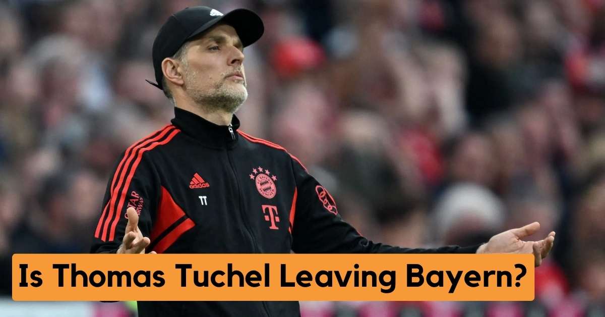 Is Thomas Tuchel Leaving Bayern?