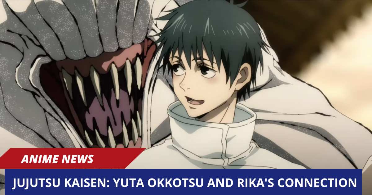 Jujutsu Kaisen Yuta Okkotsu and Rika's Connection