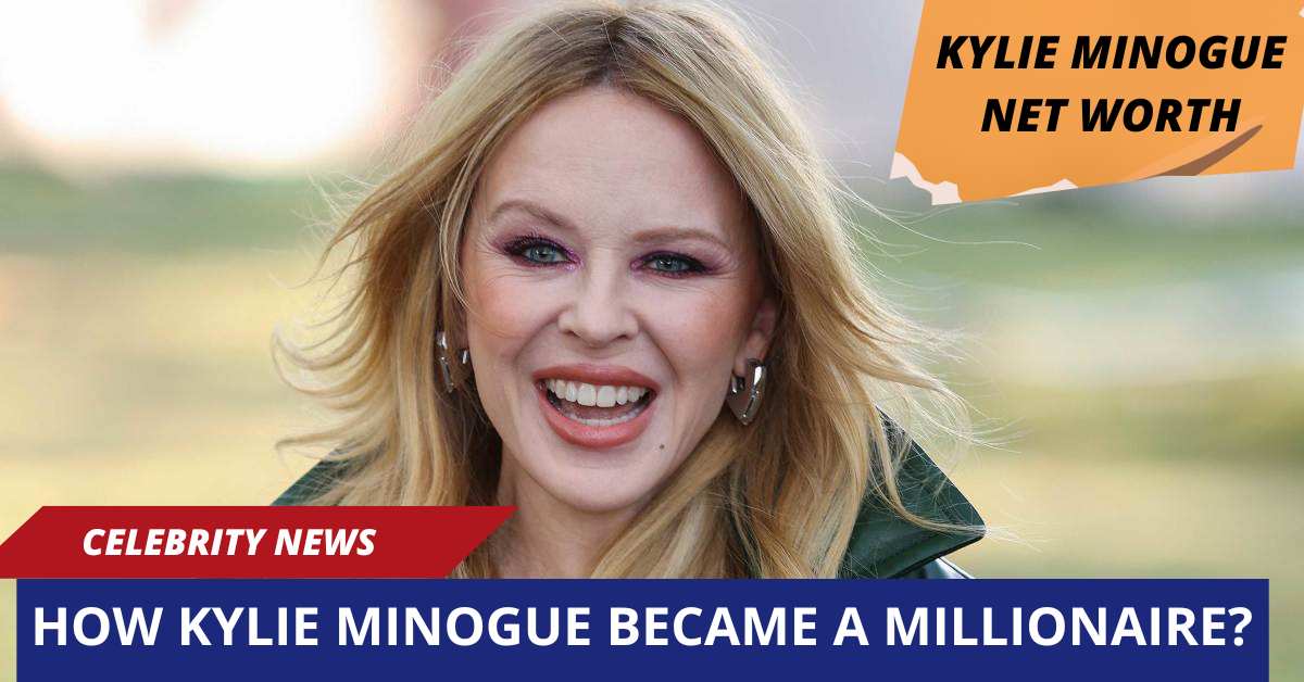 Kylie Minogue Net Worth