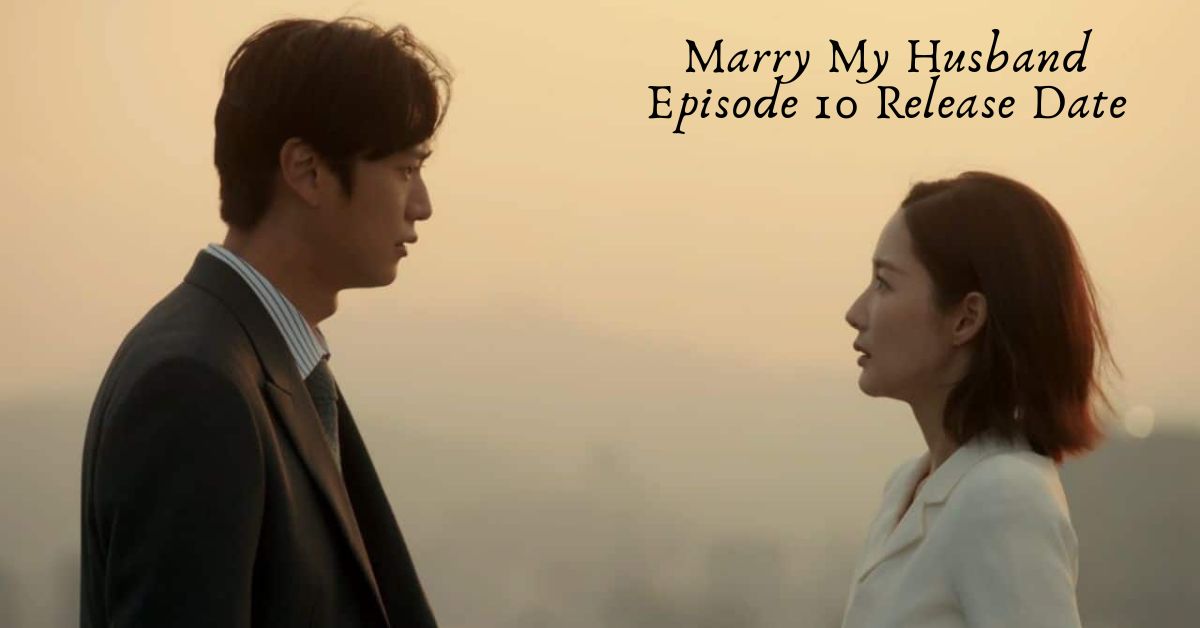 Marry My Husband Episode 10 Release Date