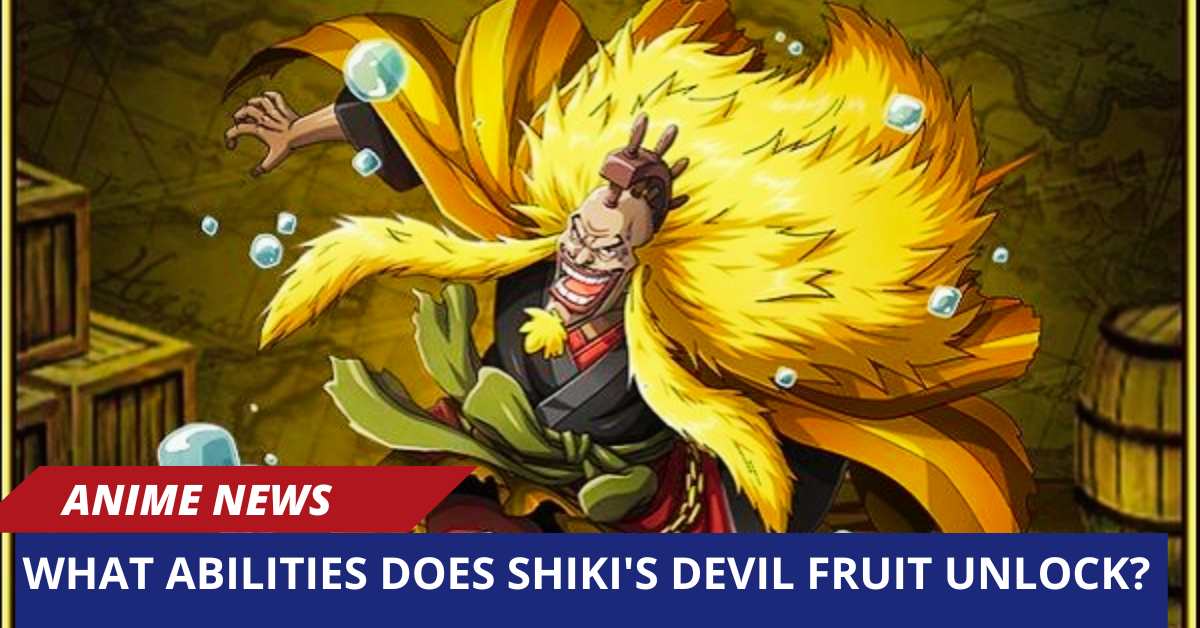 One Piece What Abilities Does Shiki's Devil Fruit Unlock?