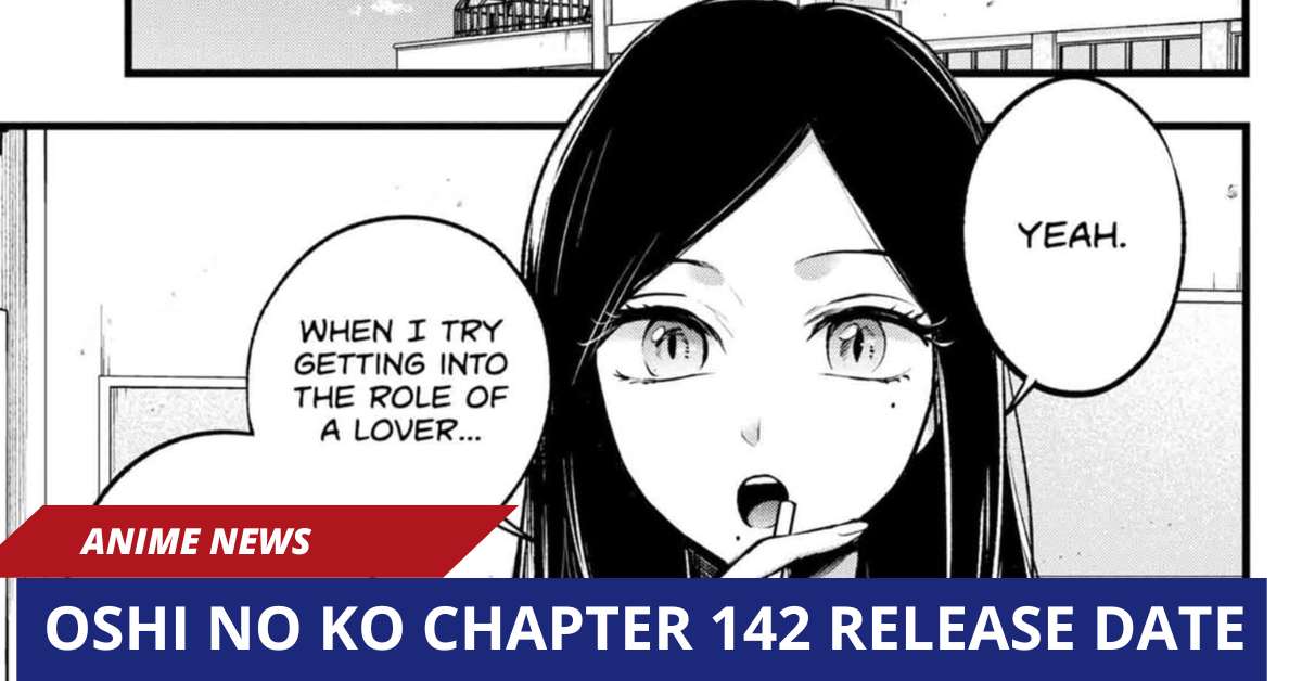 Oshi No Ko Chapter 142 Release Date