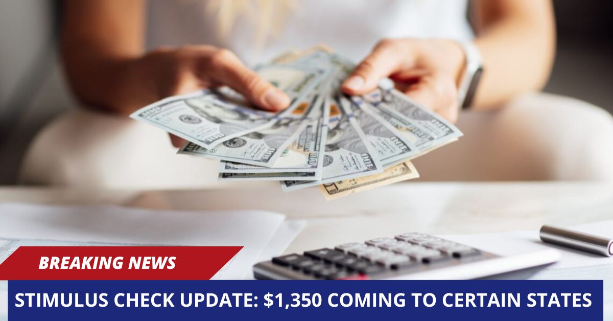 Stimulus Check Update $1,350 Coming to Certain States