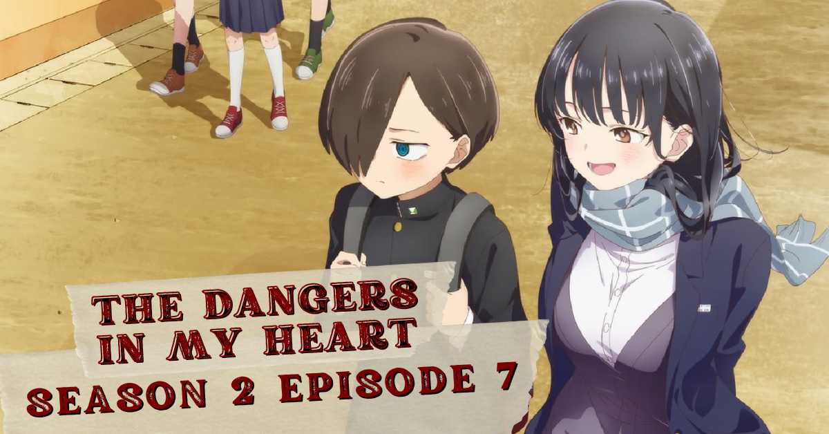 The Dangers in My Heart Season 2 Episode 7 Release Date