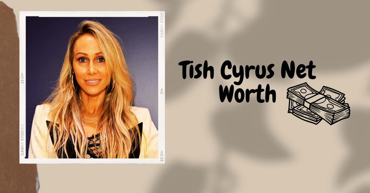 What Is Tish Cyrus Net Worth In 2024? The Secret To Her Financial Success!