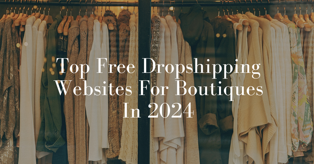 7 Top Free Dropshipping Websites For Boutiques In 2024