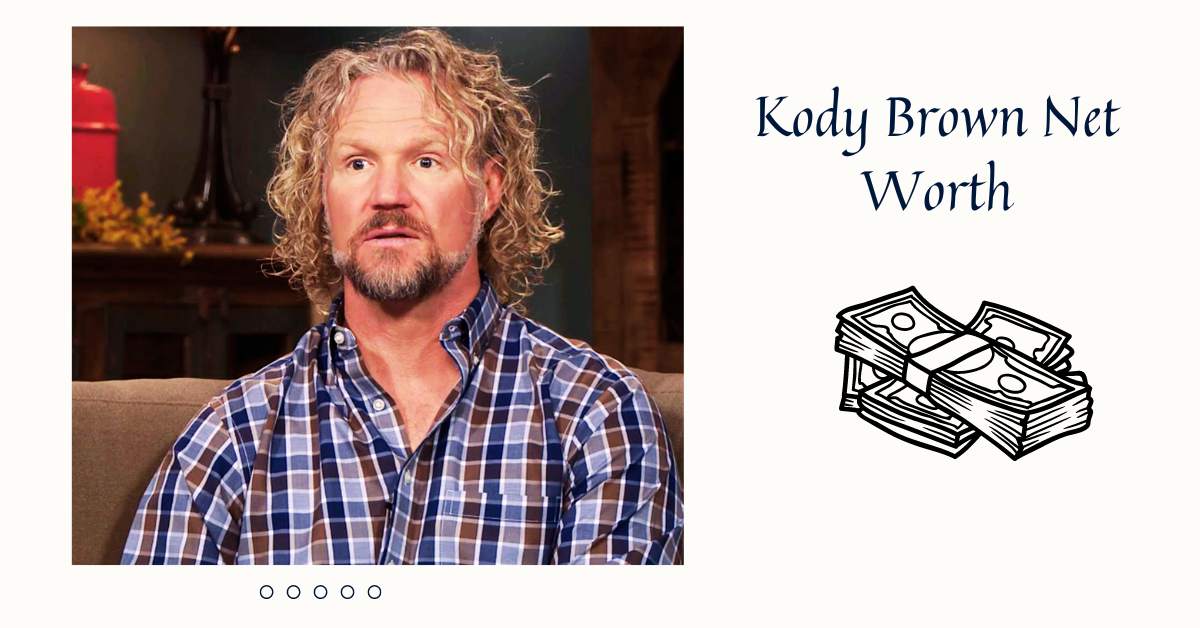 What is Kody Brown Net Worth? The Reality Star's Financial Reality!