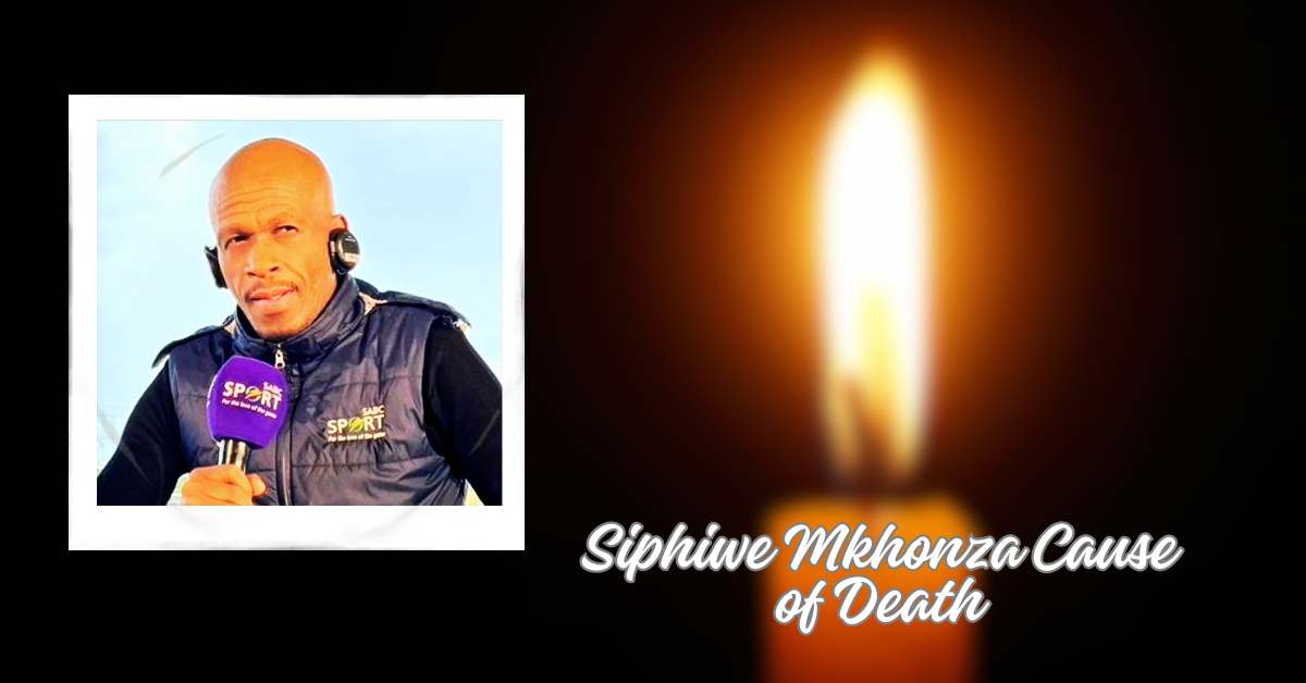 Siphiwe Mkhonza Cause of Death