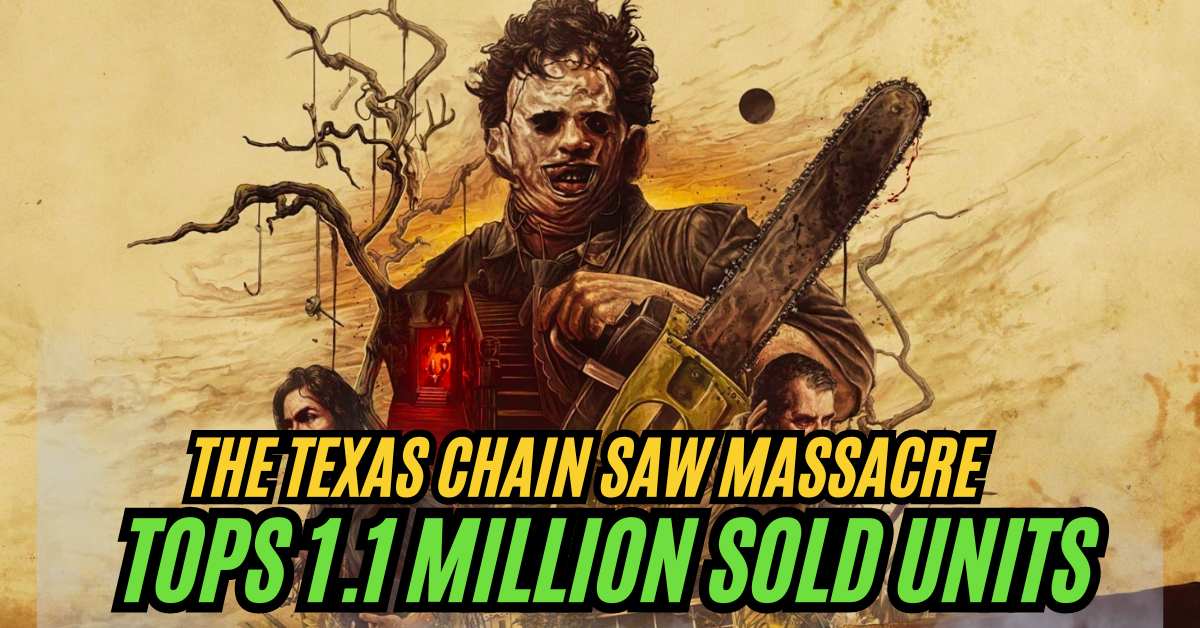 The Texas Chain Saw Massacre tops 1.1 million sold units