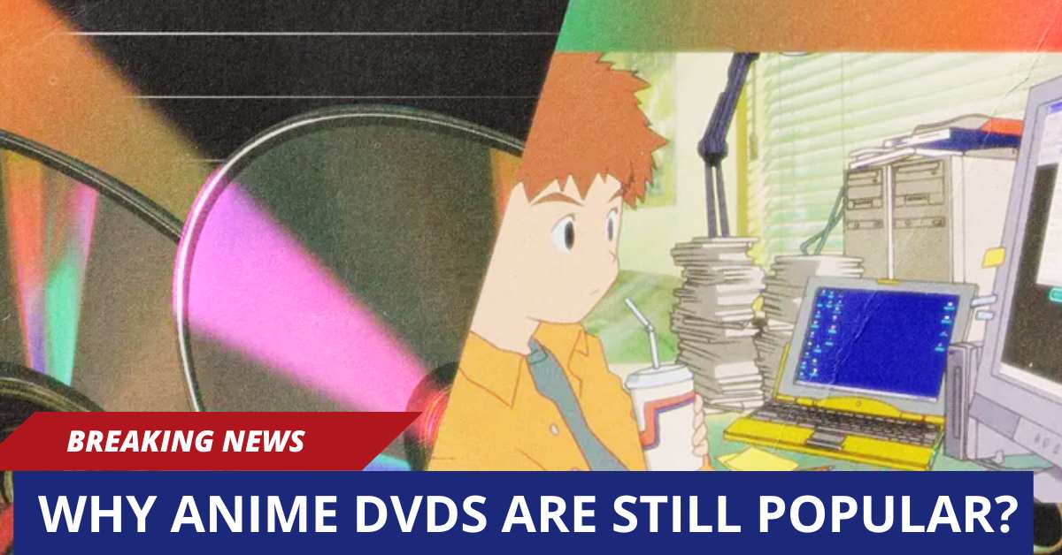 Why Anime DVDs Are Still Popular?